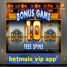 betmais vip app